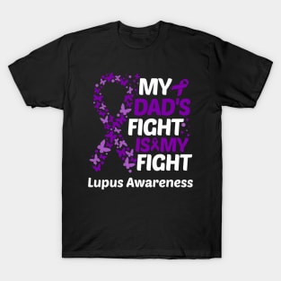 My Dads Fight Is My Fight Lupus Awareness T-Shirt